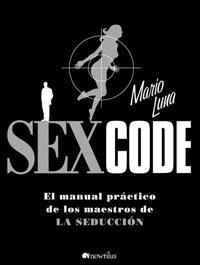 SEX CODE MANUAL PRACTICO DE LOS MAESTROS DE LA SEDUCCION | 9788497633734 | LUNA, MARIO