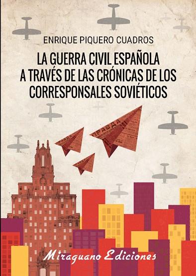LA GUERRA CÍVIL ESPAÑOLA A TRAVÉS DE LAS CRÓNICAS DE LOS CORRESPONSALES SOVIÉTIC | 9788478134618 | PIQUERO CUADROS, ENRIQUE