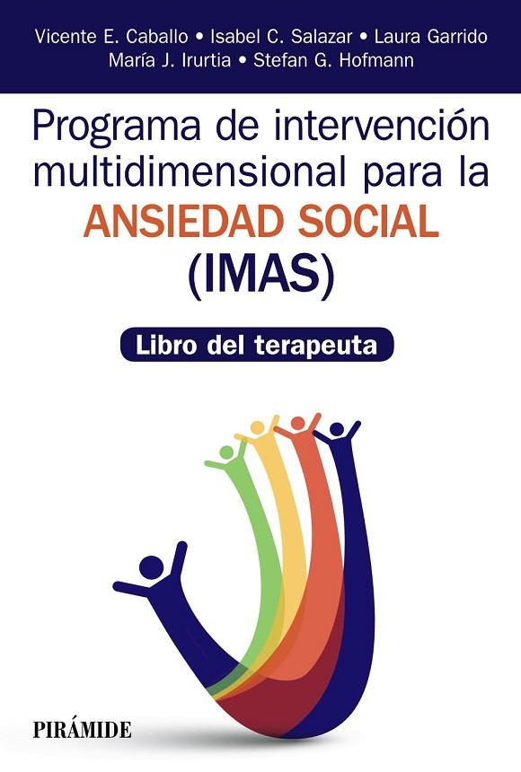 PROGRAMA DE INTERVENCIÓN MULTIDIMENSIONAL PARA LA ANSIEDAD SOCIAL (IMAS) | 9788436839388 | CABALLO MANRIQUE, VICENTE E. / SALAZAR, ISABEL C. / GARRIDO, LAURA / IRURTIA, MARÍA JESÚS / HOFMANN,
