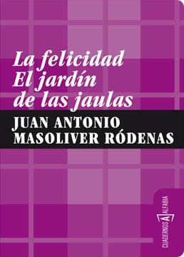 FELICIDAD, LA EL JARDIN DE LAS JAULAS | 9788461292660 | MASOLIVER RODENAS, JUAN ANTONIO