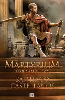 MARTYRIUM EL OCASO DE ROMA | 9788466650885 | CASTELLANOS GARCIA, SANTIAGO MIGUEL