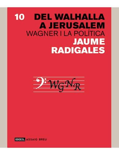 DEL WALHALLA A JERUSALEM -WAGNER I LA POLITICA- | 9788496103955 | RADIGALES, JAUME