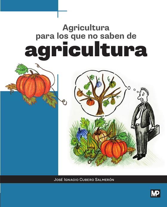 AGRICULTURA PARA LOS QUE NO SABEN DE AGRICULTURA | 9788484767343 | CUBERO SALMERÓN, JOSÉ IGNACIO
