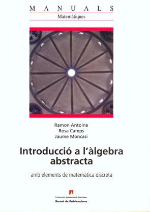 INTRODUCCIO A L'ALGEBRA ABSTRACTA | 9788449025150 | ANTOINE, RAMON/CAMPS, ROSA/MONACASI, JAUME