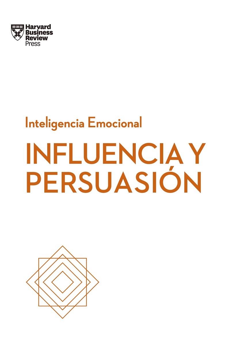 INFLUENCIA Y PERSUASIÓN. SERIE INTELIGENCIA EMOCIONAL HBR | 9788494949319 | HARVARD BUSINESS REVIEW