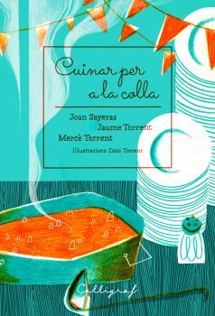 CUINAR PER A LA COLLA | 9788494759895 | SAYERAS JOHER, JOAN / TORRENT ECHEVARRÍA, JAUME / TORRENT RIBA, MERCÈ