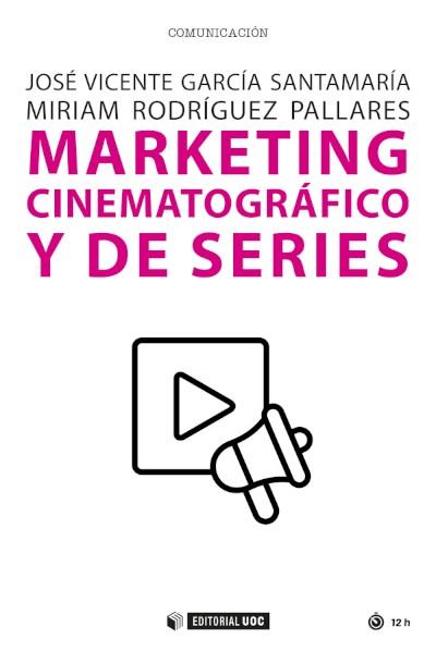 MARKETING CINEMATOGRÁFICO Y DE SERIES | 9788491809777 | GARCÍA SANTAMARÍA, JOSÉ VICENTE / RODRÍGUEZ PALLARES, MIRIAM
