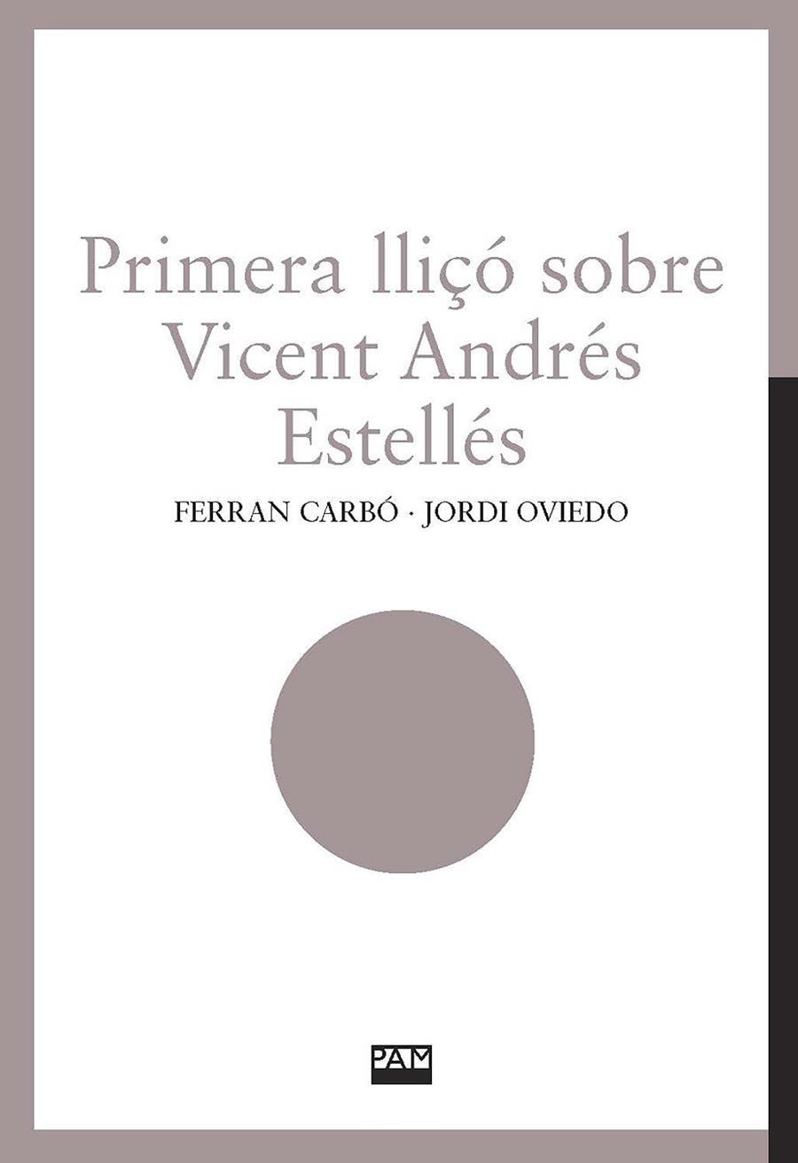 PRIMERA LLIÇÓ SOBRE VICENT ANDRÉS ESTELLÉS | 9788491913085 | CARBÓ, FERRAN / OVIEDO, JORDI