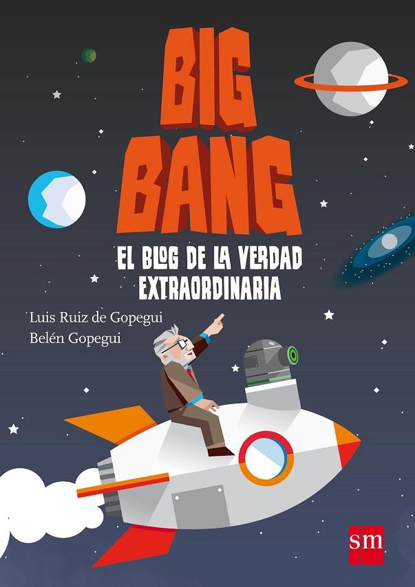 BIG BANG EL BLOG DE LA VERDAD EXTRAORDINARIA | 9788467544596 | GOPEGUI, BELEN / RUIZ DE GOPEGUI, LUIS
