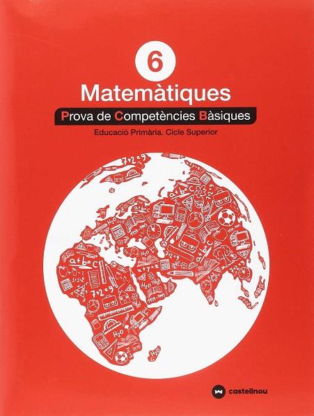 MATEMÀTIQUES 6: PROVES COMPETÈNCIES BÀSIQUES - ED.2018 | 9788417406332 | CASTELLNOU