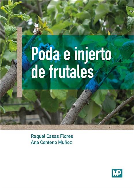 PODA E INJERTO DE FRUTALES | 9788484767190 | CENTENO MUÑOZ, ANA / CASAS FLORES, RAQUEL