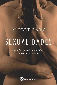 SEXUALIDADES/TERAPIA GESTALT INTIMIDAD Y DESEOS ENGAÑOSOS | 9788416145478 | RAMS, ALBERT