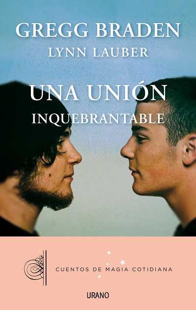 UNION INQUEBRANTABLE, UNA | 9788479538408 | BRADEN, GREGG/LAUBER, LYNN