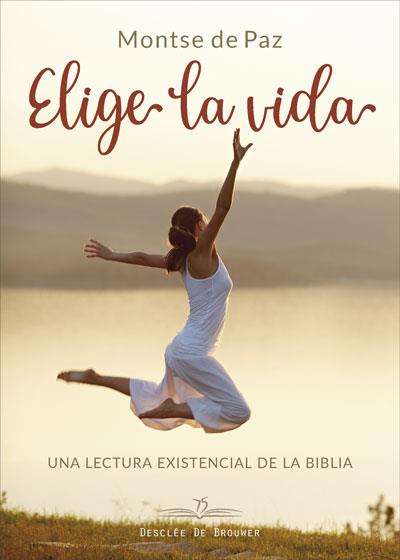 ELIGE LA VIDA. UNA LECTURA EXISTENCIAL DE LA BIBLIA. | 9788433030382 | DE PAZ TOLDRÁ, MONTSERRAT