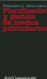 PLANIFICACION Y GESTION DE MEDIOS PUBLICITARIOS | 9788434412804 | PEREZ-LATRE, FRANCISCO J.