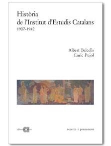 HISTORIA DE L'INSTITUT D'ESTUDIS CATALANS | 9788495916075 | BALCELLS, ALBERT / PUJOL, ENRIC