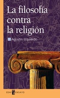 FILOSOFIA CONTRA RELIGION | 9788441413375 | IZQUIERDO SANCHEZ, AGUSTIN