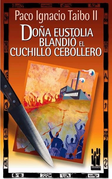 DOÑA EUSTOLIA BLANDIO EL CUCHILLO CEBOLLERO | 9788481362886 | TAIBO II, PACO IGNACIO