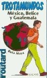 MEXICO BELICE Y GUATEMALA TROTAMUNDOS              RUTA MAYA | 9788434566293 | AA.DD.