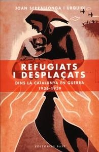 REFUGIATS I DESPLAÇATS DINS LA CATALUNYA EN GUERRA 1936-1939 | 9788485031238 | SERRALLONGA I URQUIDI, JOAN