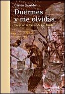 DUERMES Y ME OLVIDAS VIAJE AL INTERIOR DE LA ILIADA | 9788484326519 | GARRIDO, CARLOS