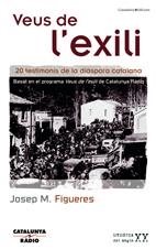 VEUS DE L'EXILI -20 TESTIMONIS DE LA DIASPORA CATALANA | 9788497912587 | FIGUERES, JOSEP M.
