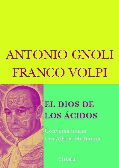 DIOS DE LOS ACIDOS : CONVERSACIONES CON ALBERT HOFMANN, EL | 9788498411539 | GNOLI, ANTONIO -VOLPI, FRANCO