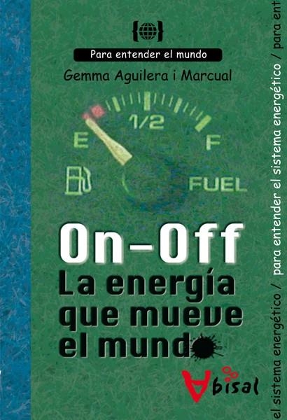 ON - OFF. LA ENERGÍA QUE MUEVE EL MUNDO | 9788499040547 | AGUILERA MARCUAL, GEMMA