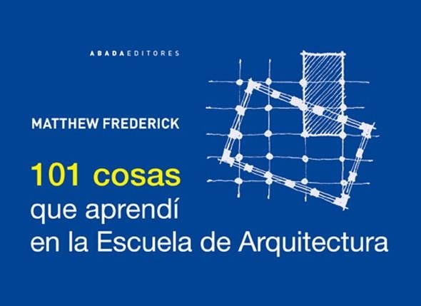 101 COSAS QUE APRENDI EN LA ESCUELA DE ARQUITECTURA | 9788415289210 | FREDERICK, MATTHEW