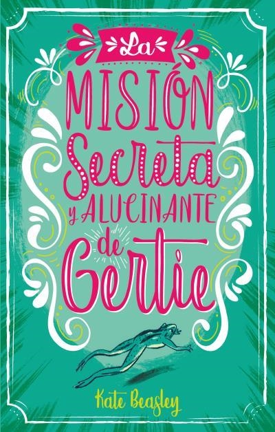 LA MISIÓN SECRETA Y ALUCINANTE DE GERTIE | 9788496886735 | BEASLEY, KATE