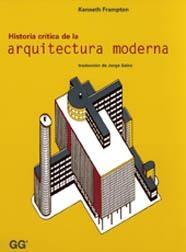 ARQUITECTURA MODERNA, HISTORIA CRITICA DE LA | 9788425216657 | FRAMPTON, KENNETH