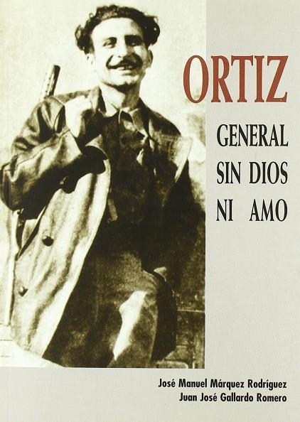 ORTIZ GENERAL SIN DIOS NI AMO | 9788493051204 | MARQUEZ RODRIGUEZ , JOSE MANUEL