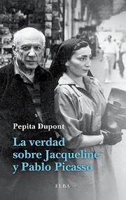 VERDAD SOBRE JACQUELINE Y PABLO PICASSO LA | 9788494226601 | DUPONT, PEPITA