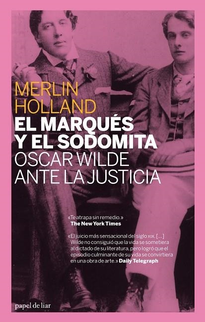 MARQUES Y EL SODOMITA : OSCAR WILDE ANTE LA JUSTICIA, EL | 9788493667900 | HOLLAND, MERLIN