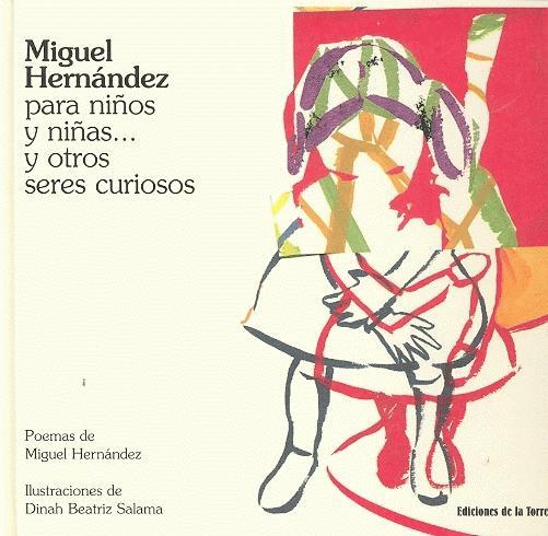 MIGUEL HERNANDEZ PARA NIÑOS Y NIÑAS Y OTROS SERES CURIOSOS | 9788479603595 | HERNANDEZ, MIGUEL / SALAMA, DINA BEATRIZ (IL)
