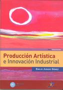 PRODUCCION ARTISTICA E INNOVACION INDUSTRIAL | 9788479788797 | JURADO, EMILIO