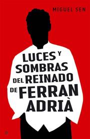 LUCES Y SOMBRAS DEL REINADO DE FERRAN ADRIA | 9788497346009 | SEN, MIGUEL