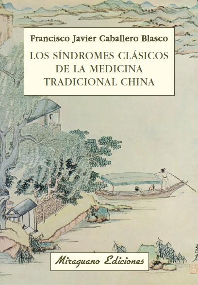SINDROMES CLASICOS DE LA MEDICINA TRADICIONAL CHINA, LOS | 9788478133611 | CABALLERO BLASCO, FRANCISCO JAVIER