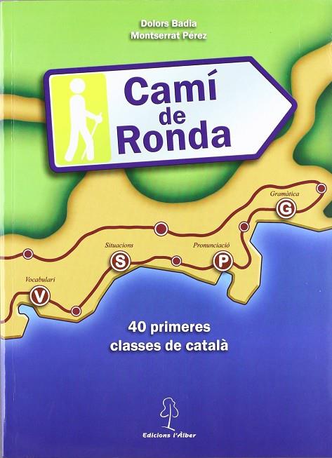 CAMI DE RONDA : 40 PRIMERES CLASSES DE CATALA | 9788496248533 | BADIA, DOLORS; PEREZ, MONTSERRAT