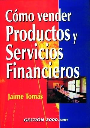 COMO VENDER PRODUCTOS Y SERVICIOS FINANCIEROS | 9788480888172 | TOMAS, JAIME