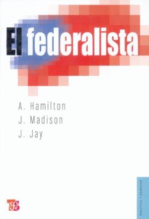 FEDERALISTA, EL | 9789681663711 | HAMILTON, A./MADISON, J./JAY, J.
