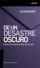 DE UN DESASTRE OSCURO : SOBRE EL FIN DE LA VERDAD DE ESTADO | 9788461090068 | BADIOU, ALAIN