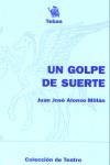 GOLPE DE SUERTE, UN | 9788485610891 | ALONSO MILLAN, JUAN JOSE