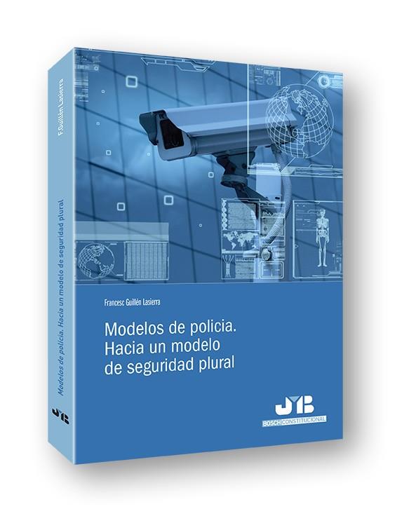 MODELOS DE POLICÍA. HACIA UN MODELO DE SEGURIDAD PLURAL | 9788494433290 | GUILLÉN LASIERRA, FRANCESC