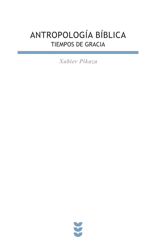 ANTROPOLOGIA BIBLICA : TIEMPOS DE GRACIA | 9788430116188 | PIKAZA, XABIER