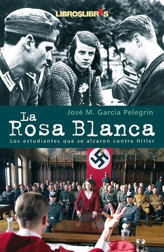 ROSA BLANCA : LOS ESTUDIANTES QUE SE ALZARON CONTRA HITLE | 9788496088467 | GARCIA PELEGRIN, JOSE MARIA