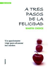 A TRES PASOS DE LA FELICIDAD : UN APASIONANTE VIAJE PARA ALC | 9788493563448 | CHOICE, MARTIN