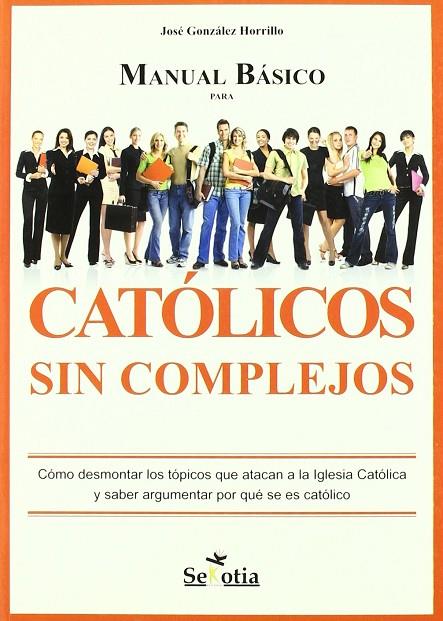 MANUAL BASICO PARA CATOLICOS SIN COMPLEJOS | 9788496899346 | GONZALEZ, JOSE