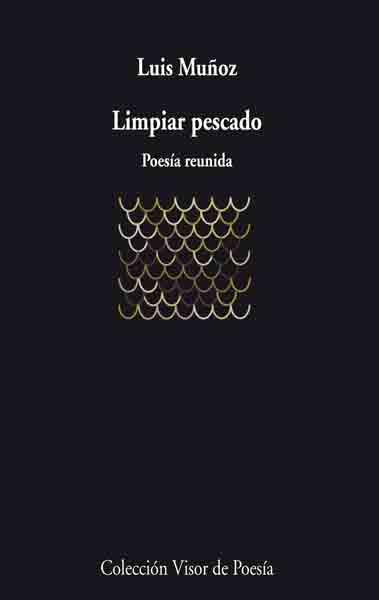 LIMPIAR PESCADO POESIA REUNIDA | 9788475225791 | MUÑOZ, LUIS
