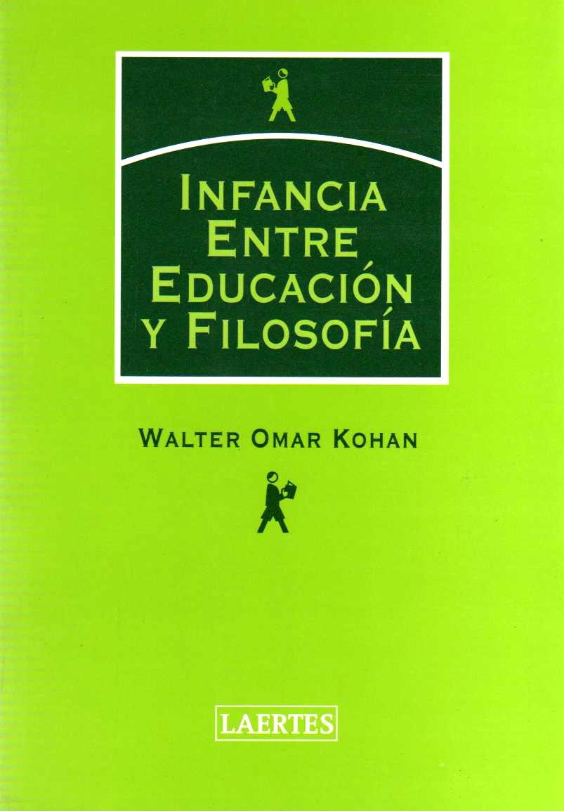 INFANCIA ENTRE EDUCACION Y FILOSOFIA | 9788475845319 | OMAR KOHAN, WALTER
